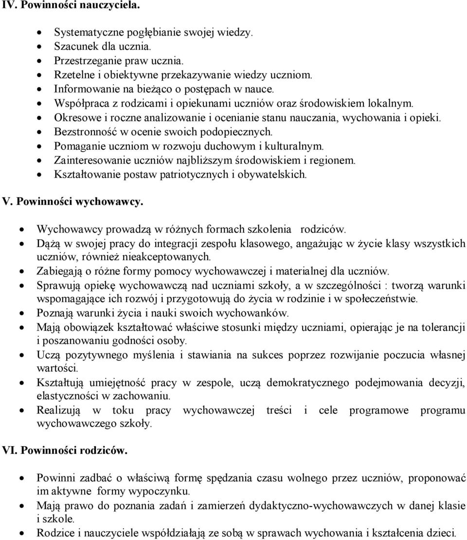 Bezstronność w ocenie swoich podopiecznych. Pomaganie uczniom w rozwoju duchowym i kulturalnym. Zainteresowanie uczniów najbliższym środowiskiem i regionem.