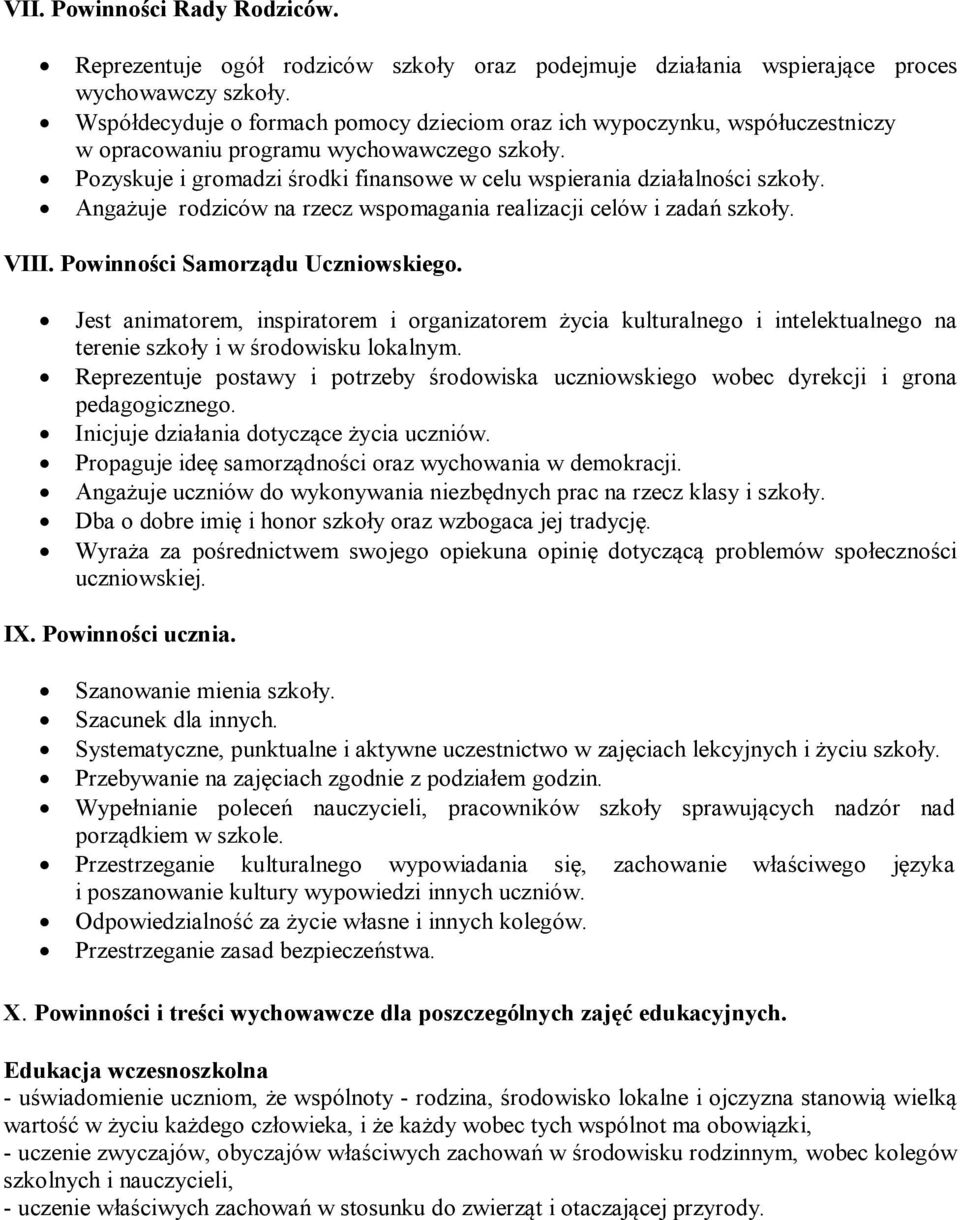 Angażuje rodziców na rzecz wspomagania realizacji celów i zadań szkoły. VIII. Powinności Samorządu Uczniowskiego.