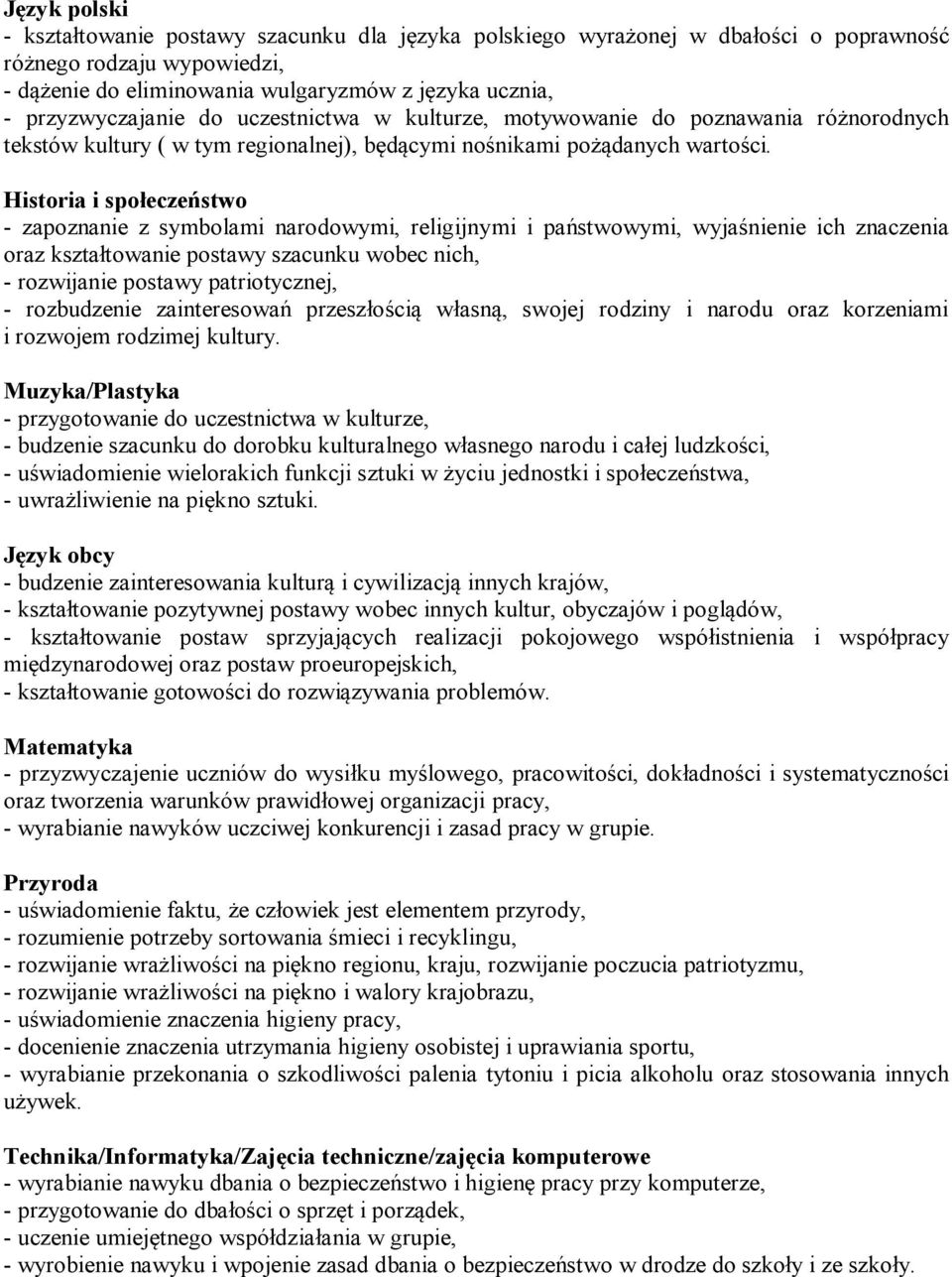 Historia i społeczeństwo - zapoznanie z symbolami narodowymi, religijnymi i państwowymi, wyjaśnienie ich znaczenia oraz kształtowanie postawy szacunku wobec nich, - rozwijanie postawy patriotycznej,