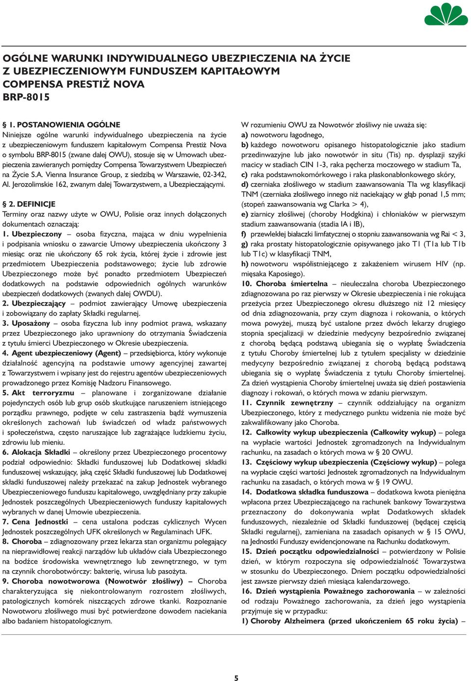 Umowach ubezpieczenia zawieranych pomiędzy Compensa Towarzystwem Ubezpieczeń na Życie S.A. Vienna Insurance Group, z siedzibą w Warszawie, 02-342, Al.