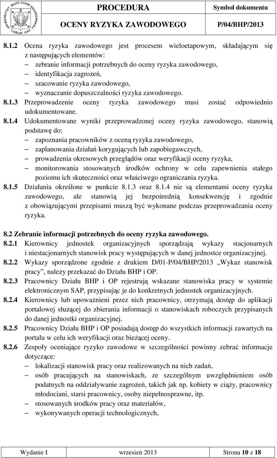 3 Przeprowadzenie oceny ryzyka zawodowego musi zostać odpowiednio udokumentowane. 8.1.