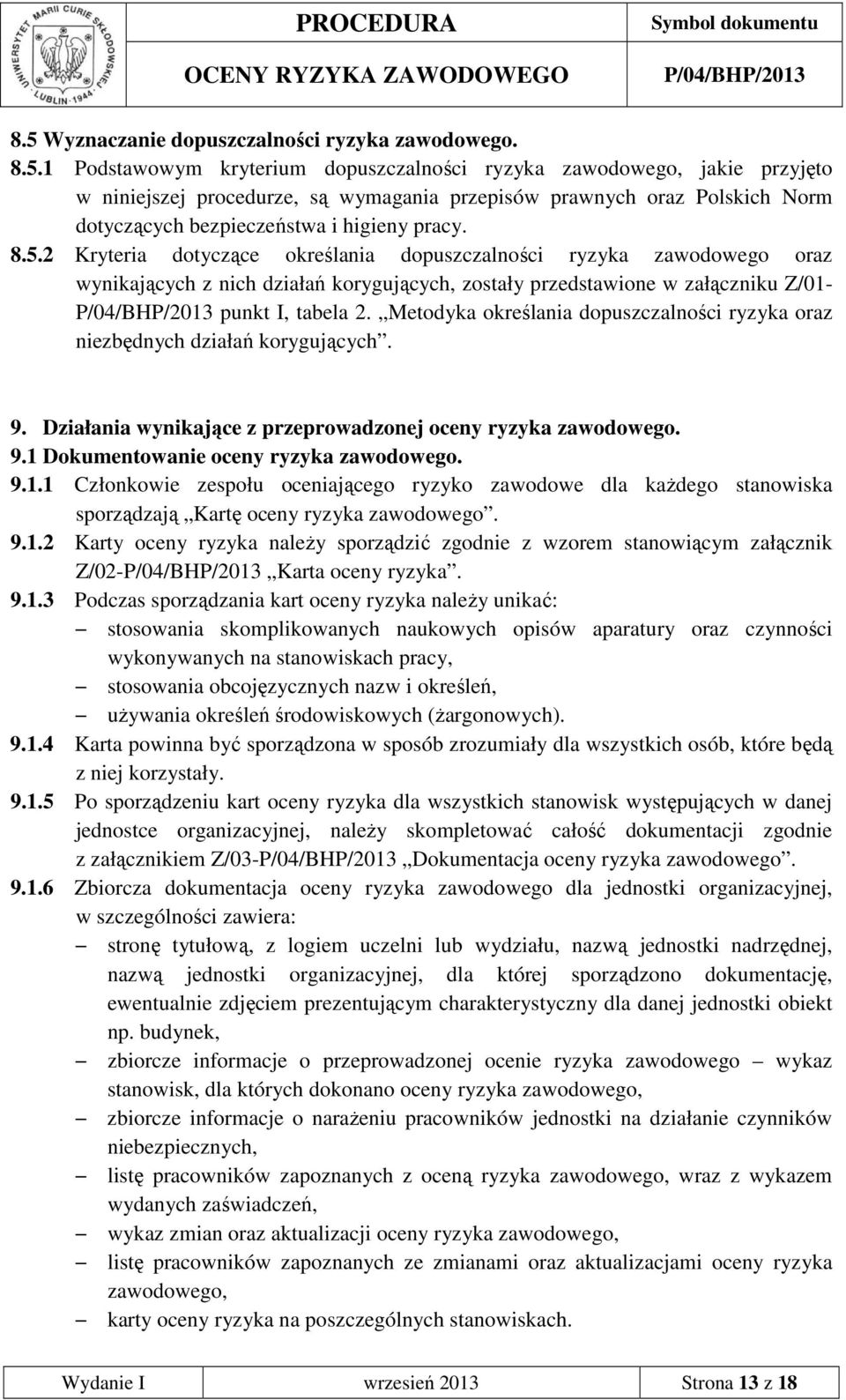 Metodyka określania dopuszczalności ryzyka oraz niezbędnych działań korygujących. 9. Działania wynikające z przeprowadzonej oceny ryzyka zawodowego. 9.1 