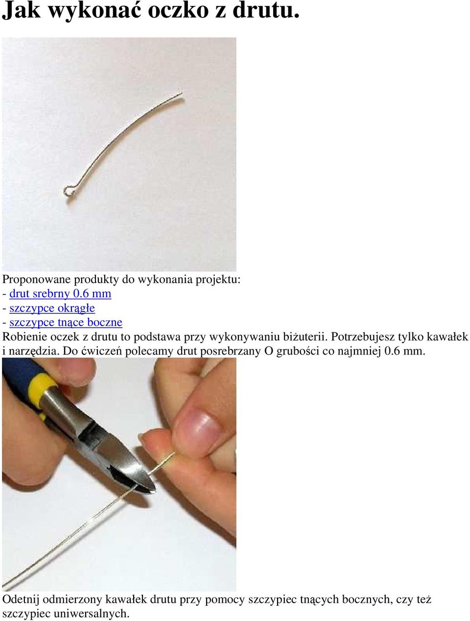 biżuterii. Potrzebujesz tylko kawałek i narzędzia.