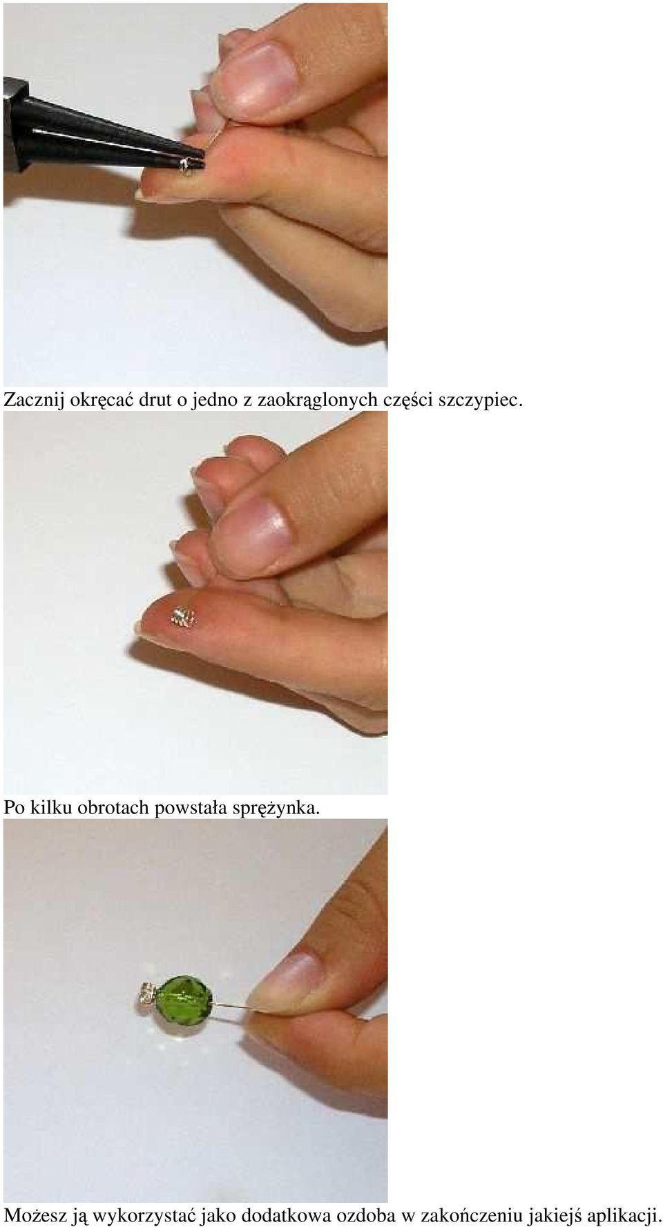 Po kilku obrotach powstała sprężynka.
