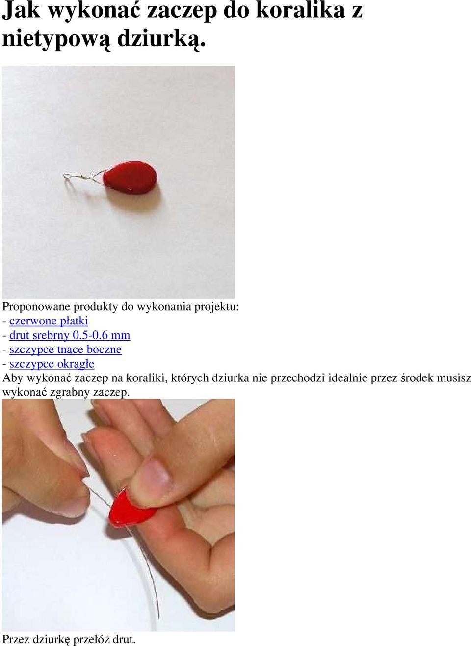5-0.6 mm - szczypce tnące boczne - szczypce okrągłe Aby wykonać zaczep na
