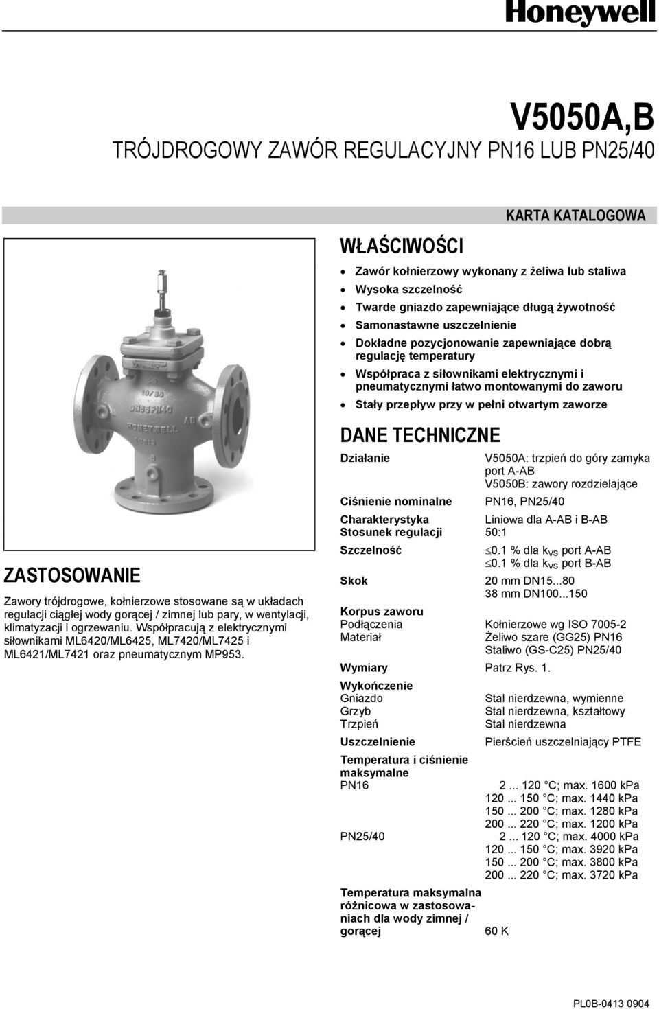 otwartym zaworze DANE TECHNICZNE Działanie Ciśnienie nominalne V55A: trzpień do góry zamyka port AAB V55B: zawory rozdzielające PN16, PN25/4 Charakterystyka Liniowa dla AAB i BAB Stosunek regulacji