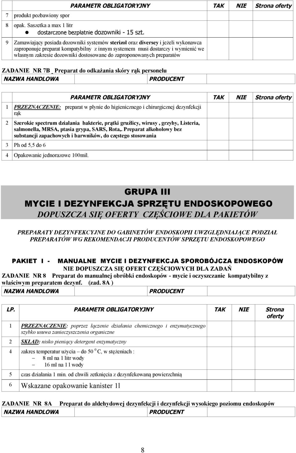 dostosowane do zaproponowanych preparatów ZADANIE NR 7B Preparat do odkażania skóry rąk personelu PARAMETR OBLIGATORYJNY TAK NIE Strona 1 PRZEZNACZENIE: preparat w płynie do higienicznego i