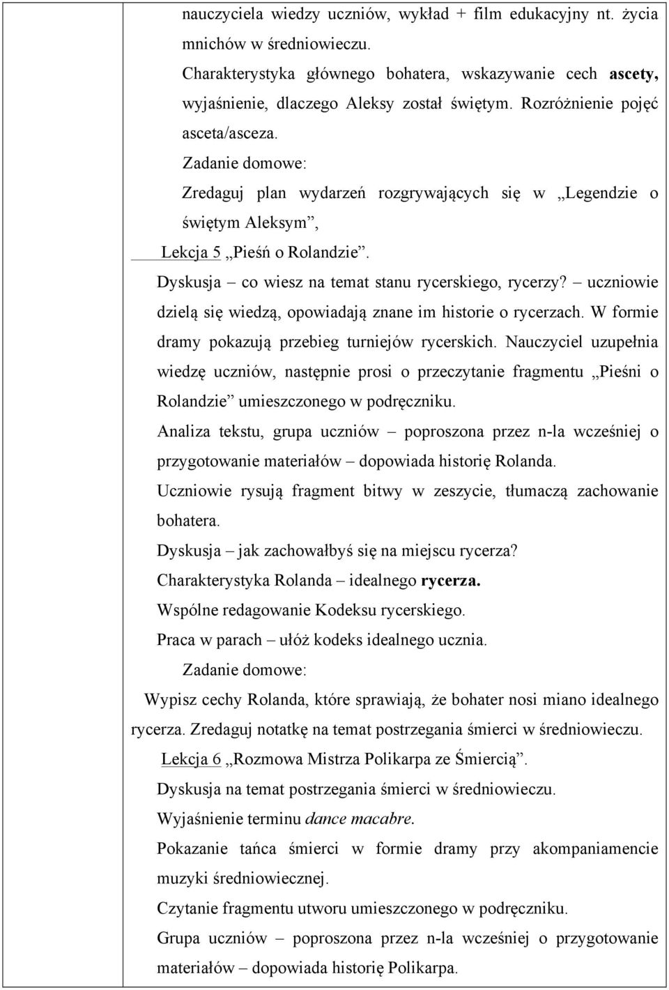 uczniowie dzielą się wiedzą, opowiadają znane im historie o rycerzach. W formie dramy pokazują przebieg turniejów rycerskich.