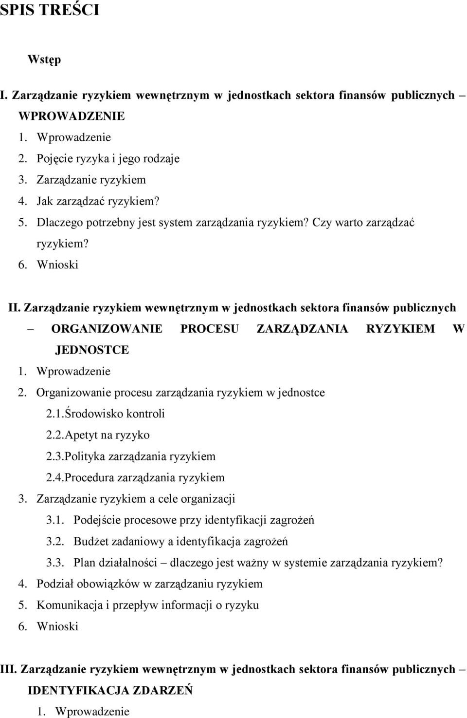 Zarządzanie ryzykiem wewnętrznym w jednostkach sektora finansów publicznych ORGANIZOWANIE PROCESU ZARZĄDZANIA RYZYKIEM W JEDNOSTCE 2. Organizowanie procesu zarządzania ryzykiem w jednostce 2.1.