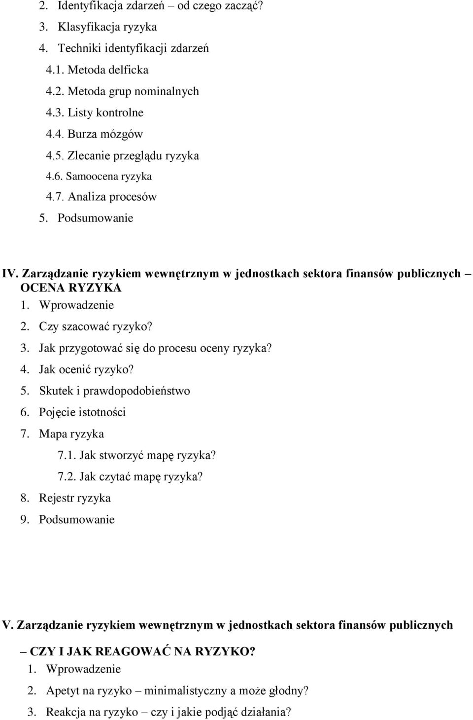 Jak przygotować się do procesu oceny ryzyka? 4. Jak ocenić ryzyko? 5. Skutek i prawdopodobieństwo 6. Pojęcie istotności 7. Mapa ryzyka 7.1. Jak stworzyć mapę ryzyka? 7.2. Jak czytać mapę ryzyka? 8.