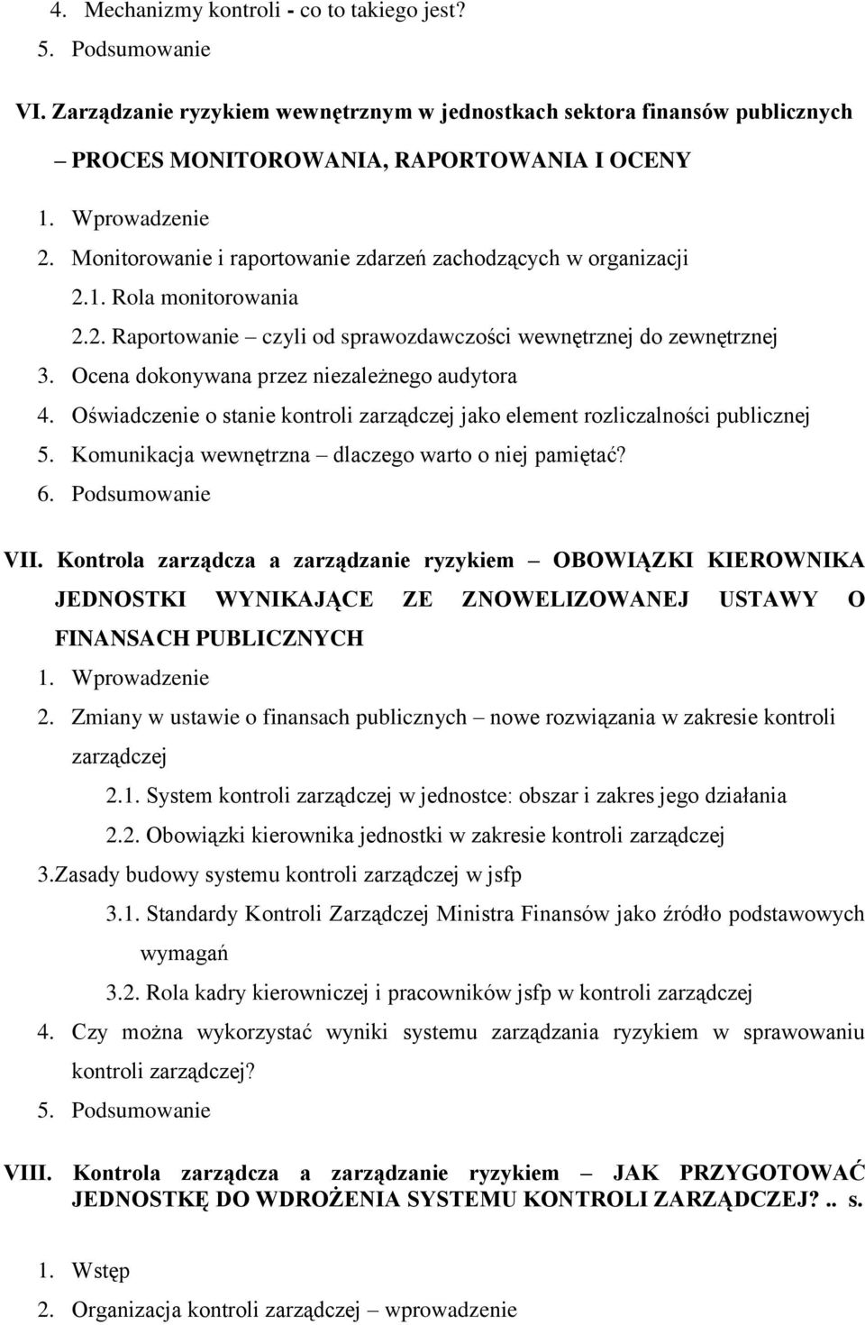 Ocena dokonywana przez niezależnego audytora 4. Oświadczenie o stanie kontroli zarządczej jako element rozliczalności publicznej 5. Komunikacja wewnętrzna dlaczego warto o niej pamiętać? 6.