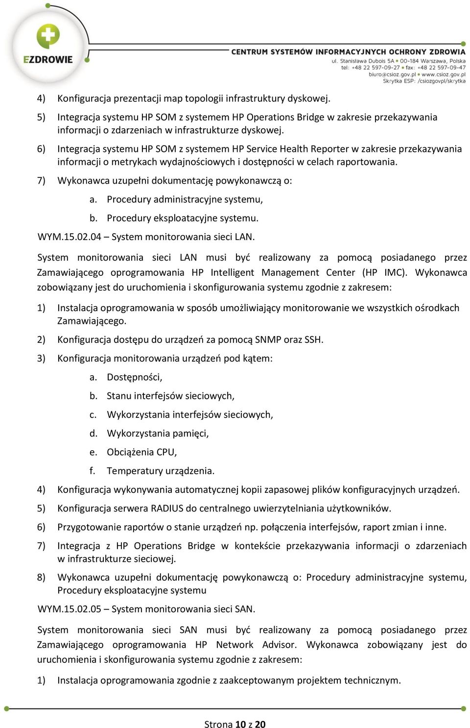 6) Integracja systemu HP SOM z systemem HP Service Health Reporter w zakresie przekazywania informacji o metrykach wydajnościowych i dostępności w celach raportowania.