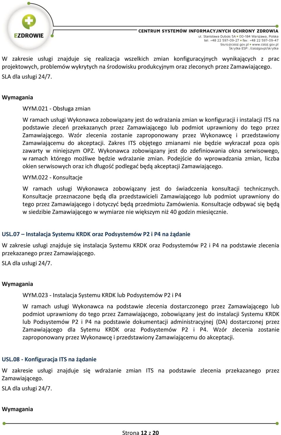 przez Zamawiającego. Wzór zlecenia zostanie zaproponowany przez Wykonawcę i przedstawiony Zamawiającemu do akceptacji.