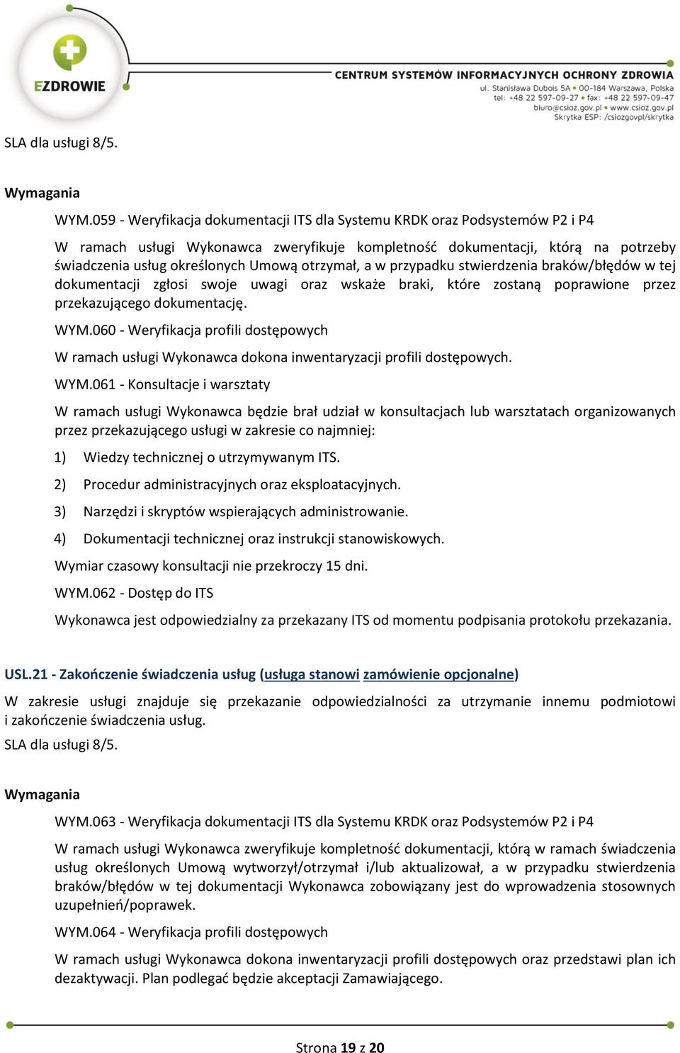 otrzymał, a w przypadku stwierdzenia braków/błędów w tej dokumentacji zgłosi swoje uwagi oraz wskaże braki, które zostaną poprawione przez przekazującego dokumentację. WYM.