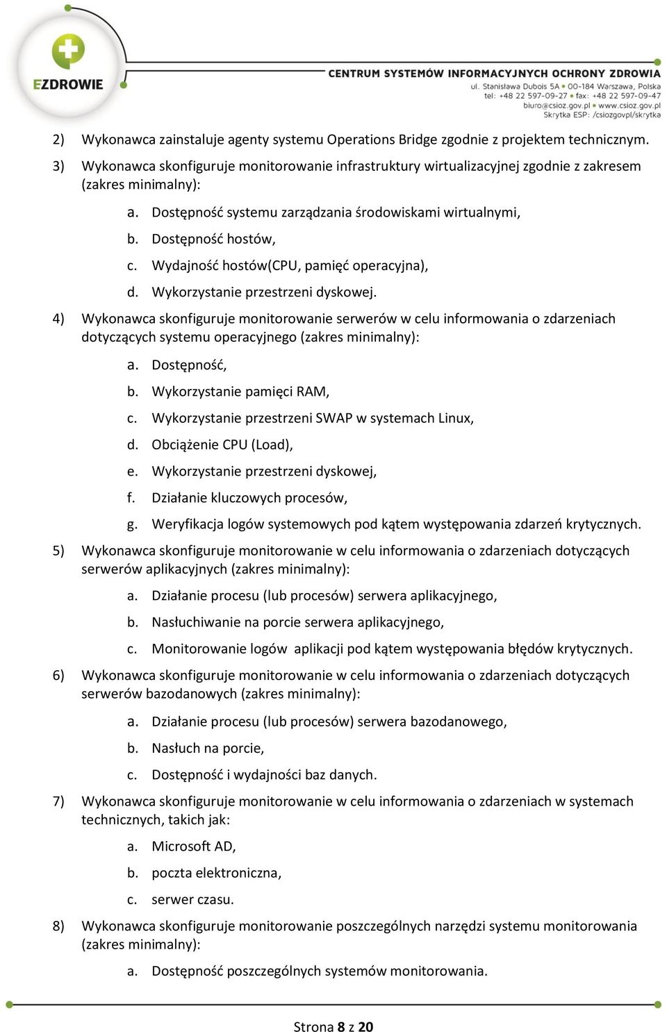 Wydajność hostów(cpu, pamięć operacyjna), d. Wykorzystanie przestrzeni dyskowej.