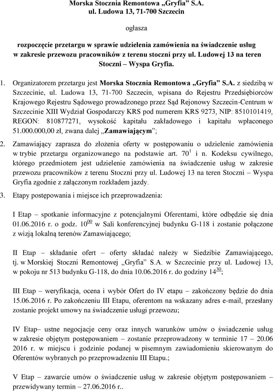 Ludowej 13 na teren Stoczni Wyspa Gryfia. 1. Organizatorem przetargu jest Morska Stocznia Remontowa Gryfia S.A. z siedzibą w Szczecinie, ul.