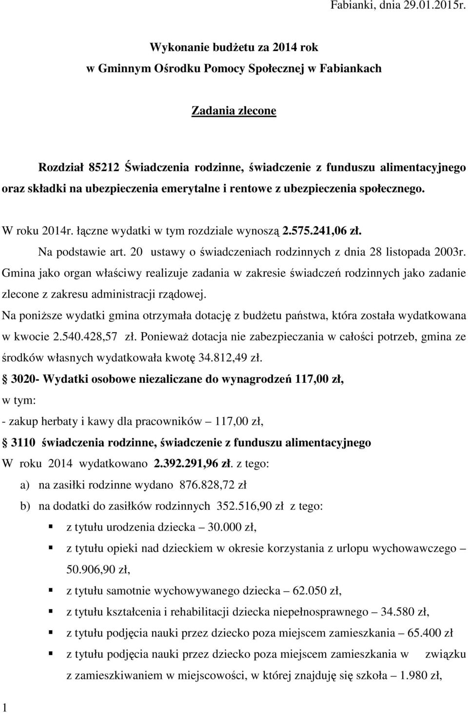 ubezpieczenia emerytalne i rentowe z ubezpieczenia społecznego. W roku 2014r. łączne wydatki w tym rozdziale wynoszą 2.575.241,06 zł. Na podstawie art.