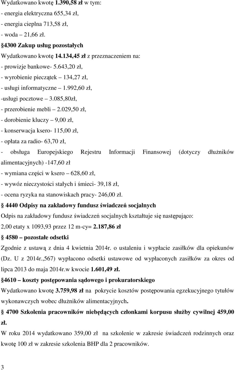 029,50 zł, - dorobienie kluczy 9,00 zł, - konserwacja ksero- 115,00 zł, - opłata za radio- 63,70 zł, - obsługa Europejskiego Rejestru Informacji Finansowej (dotyczy dłuŝników alimentacyjnych) -147,60