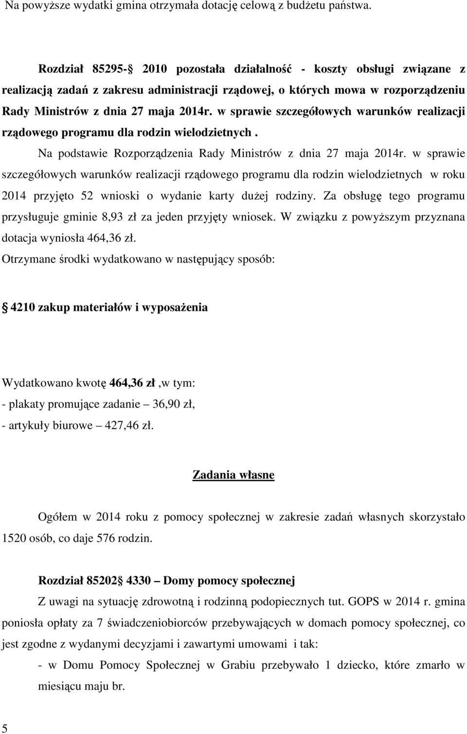 w sprawie szczegółowych warunków realizacji rządowego programu dla rodzin wielodzietnych. Na podstawie Rozporządzenia Rady Ministrów z dnia 27 maja 2014r.