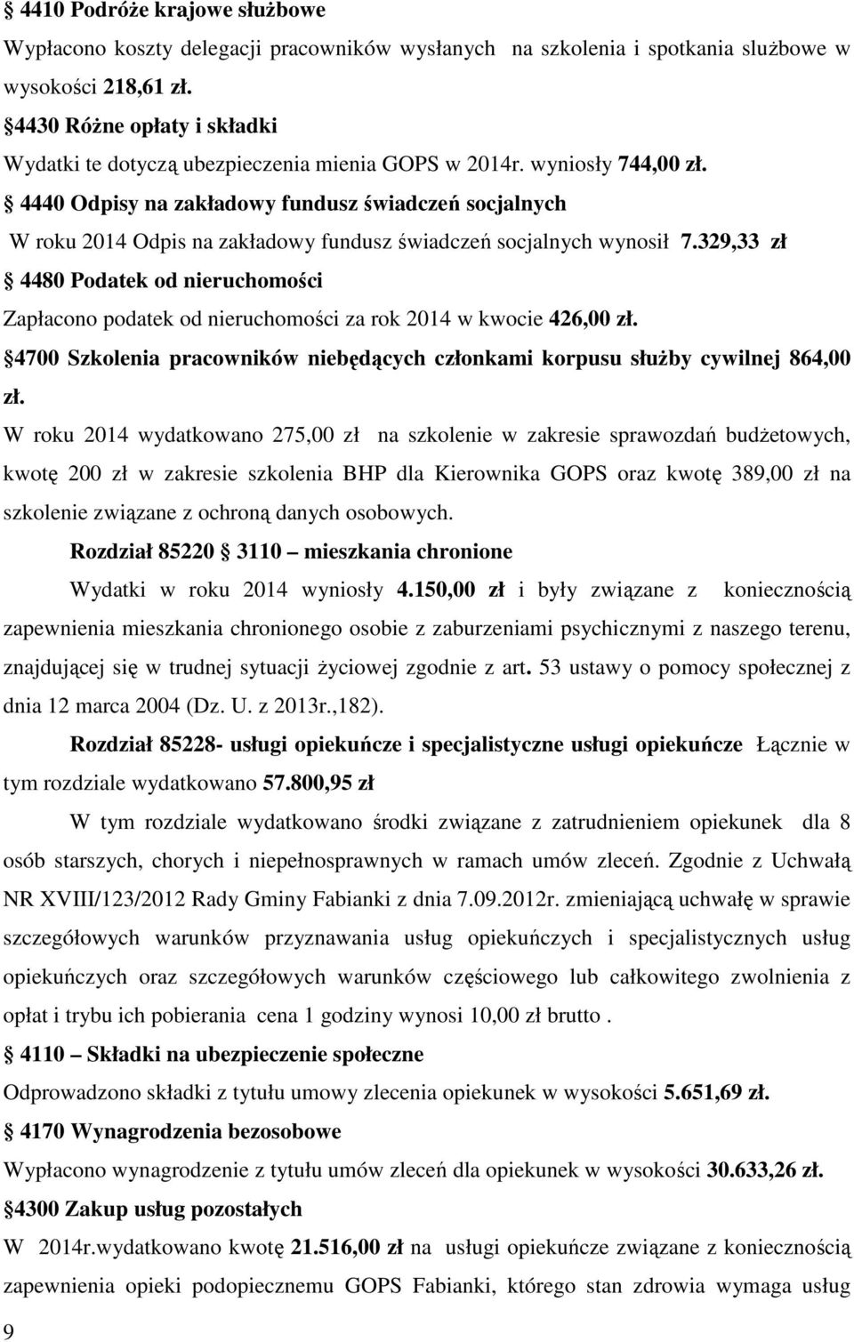 4440 Odpisy na zakładowy fundusz świadczeń socjalnych W roku 2014 Odpis na zakładowy fundusz świadczeń socjalnych wynosił 7.