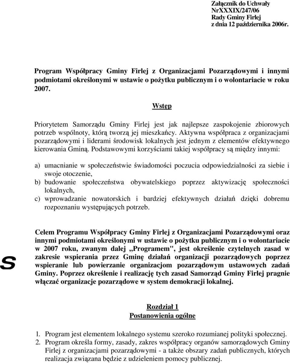 Wst p Priorytetem Samorz du Gminy Firlej jest jak najlepsze zaspokojenie zbiorowych potrzeb wspólnoty, któr tworz jej mieszka cy.