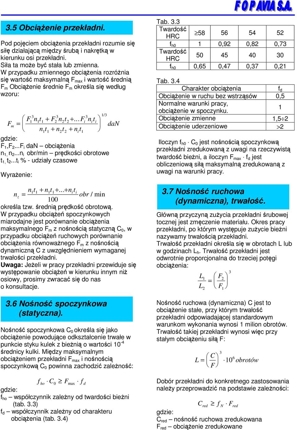 .. i = n t + n t + n t 1 1 2 2 i 1 1/ 3 gdzie: F 1,F 2...F i dan obcienia n 1, n 2...n i obr/min prdkoci obrotowe t 1, t 2...t i % - udziały czasowe Wyraenie: dan n1t1 + n1t1 +.