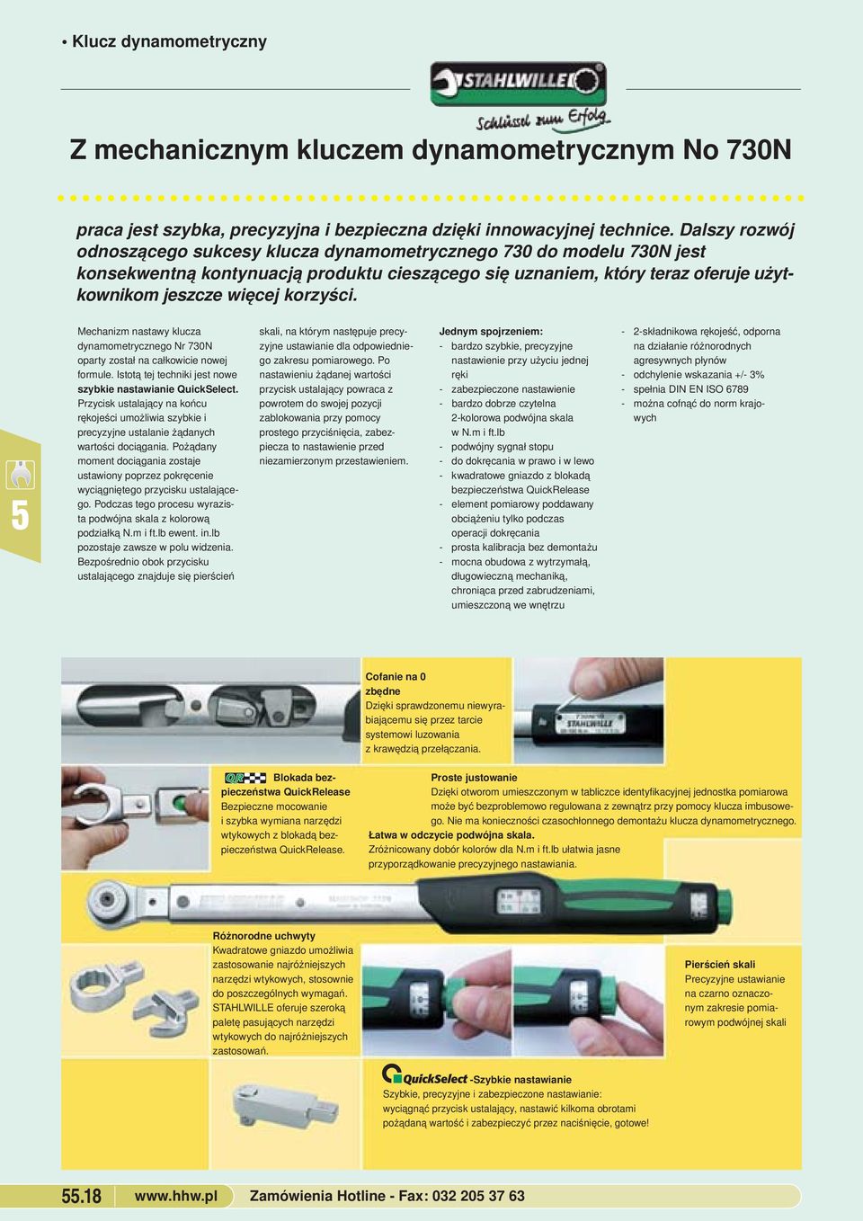 został na całkowicie nowej formule Istotą tej techniki jest nowe szybkie nastawianie QuickSelect Przycisk ustalający na końcu rękojeści umożliwia szybkie i precyzyjne ustalanie żądanych wartości