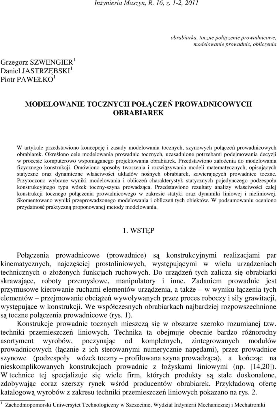 OBRABIAREK W artykule przedstawiono koncepcję i zasady modelowania tocznych, szynowych połączeń prowadnicowych obrabiarek.