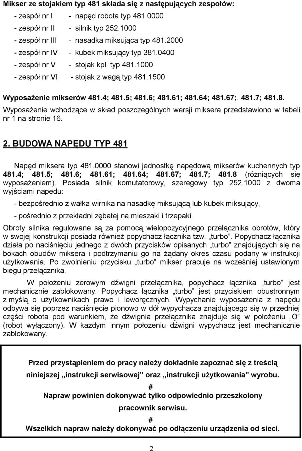 67;. 481.7; 481.8. Wyposażenie wchodzące w skład poszczególnych wersji miksera przedstawiono w tabeli nr 1 na stronie 16. 2. BUDOWA NAPĘDU TYP 481 Napęd miksera typ 481.
