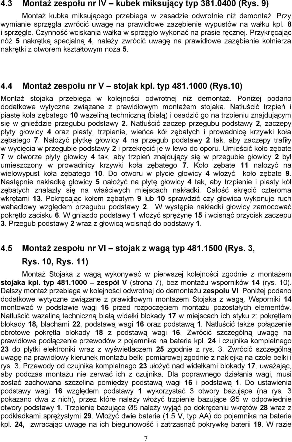 Przykręcając nóż 5 nakrętką specjalną 4, należy zwrócić uwagę na prawidłowe zazębienie kołnierza nakrętki z otworem kształtowym noża 5. 4.4 Montaż zespołu nr V stojak kpl. typ 481.1000 (Rys.