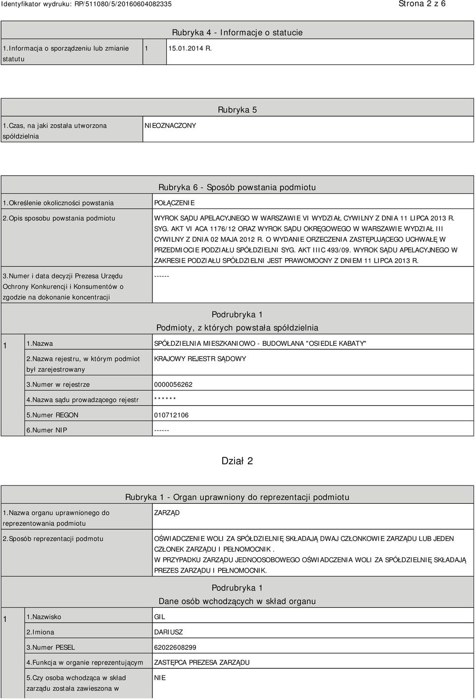 Opis sposobu powstania podmiotu WYROK SĄDU APELACYJNEGO W WARSZAWIE VI WYDZIAŁ CYWILNY Z DNIA 11 LIPCA 2013 R. SYG.