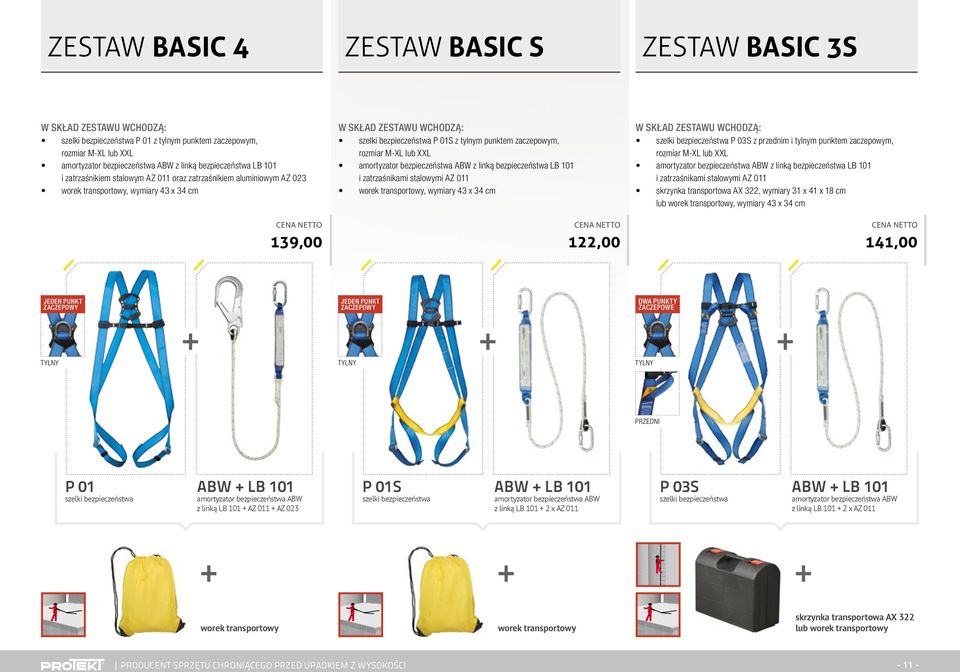 punktem zaczepowym, rozmiar M-XL lub XXL amortyzator bezpieczeństwa ABW z linką bezpieczeństwa LB 101 i zatrzaśnikami stalowymi AZ 011 worek transportowy, wymiary 43 x 34 cm W skład zestawu wchodzą: