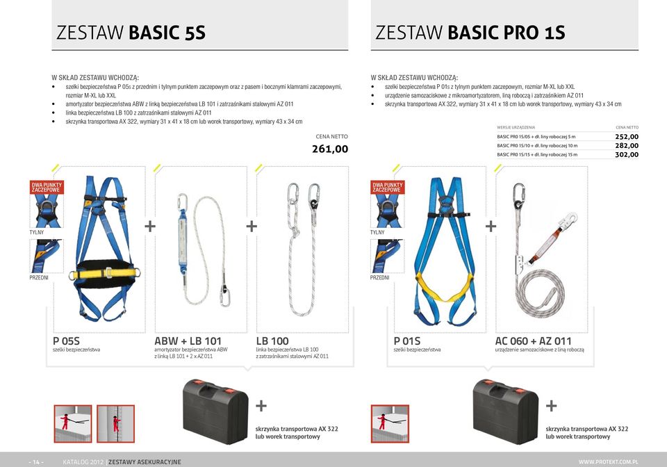 41 x 18 cm lub worek transportowy, wymiary 43 x 34 cm 261,00 W skład zestawu wchodzą: szelki bezpieczeństwa P 01s z tylnym punktem zaczepowym, rozmiar M-XL lub XXL urządzenie samozaciskowe z