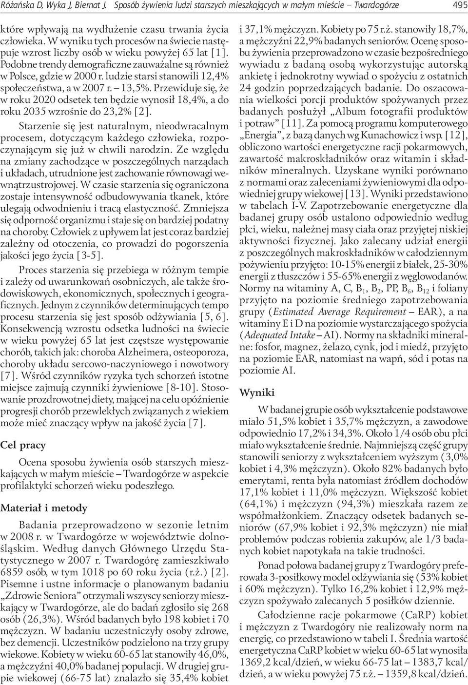ludzie starsi stanowili 12,4% społeczeństwa, a w 2007 r. 13,5%. Przewiduje się, że w roku 2020 odsetek ten będzie wynosił 18,4%, a do roku 2035 wzrośnie do 23,2% [2].