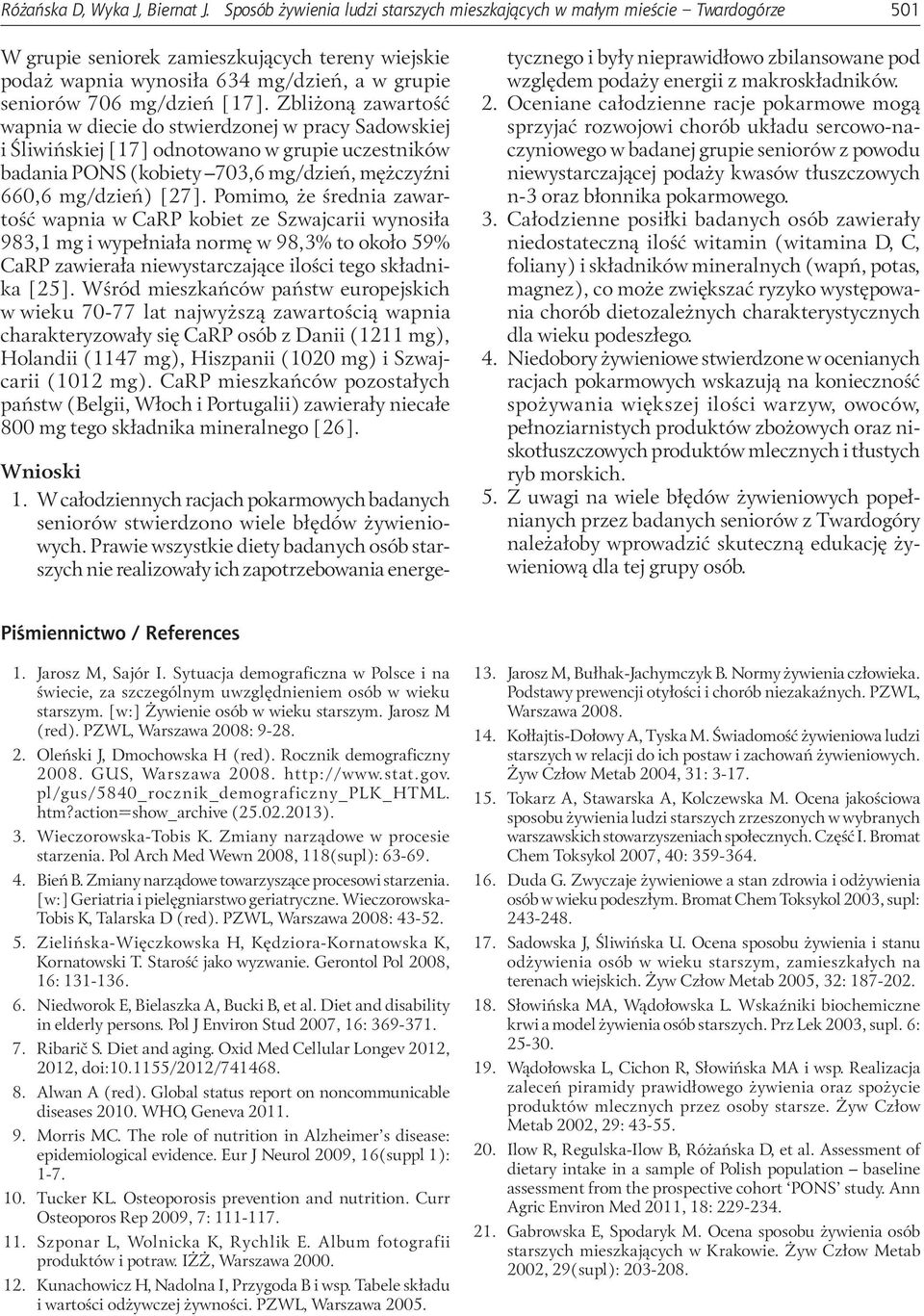[17]. Zbliżoną zawartość wapnia w diecie do stwierdzonej w pracy Sadowskiej i Śliwińskiej [17] odnotowano w grupie uczestników badania PONS (kobiety 703,6 mg/dzień, mężczyźni 660,6 mg/dzień) [27].