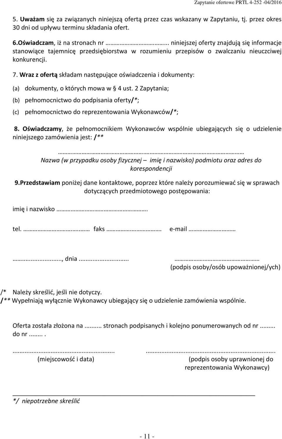 Wraz z ofertą składam następujące oświadczenia i dokumenty: (a) dokumenty, o których mowa w 4 ust.