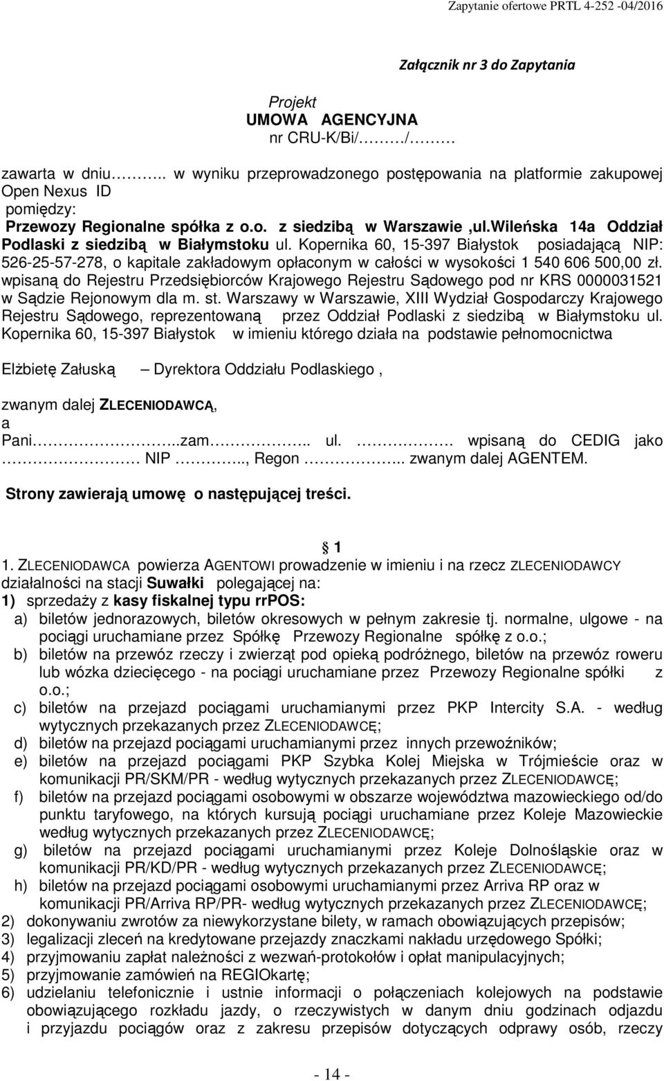 Wileńska 14a Oddział Podlaski z siedzibą w Białymstoku ul. Kopernika 60, 15-397 Białystok posiadającą NIP: 526-25-57-278, o kapitale zakładowym opłaconym w całości w wysokości 1 540 606 500,00 zł.