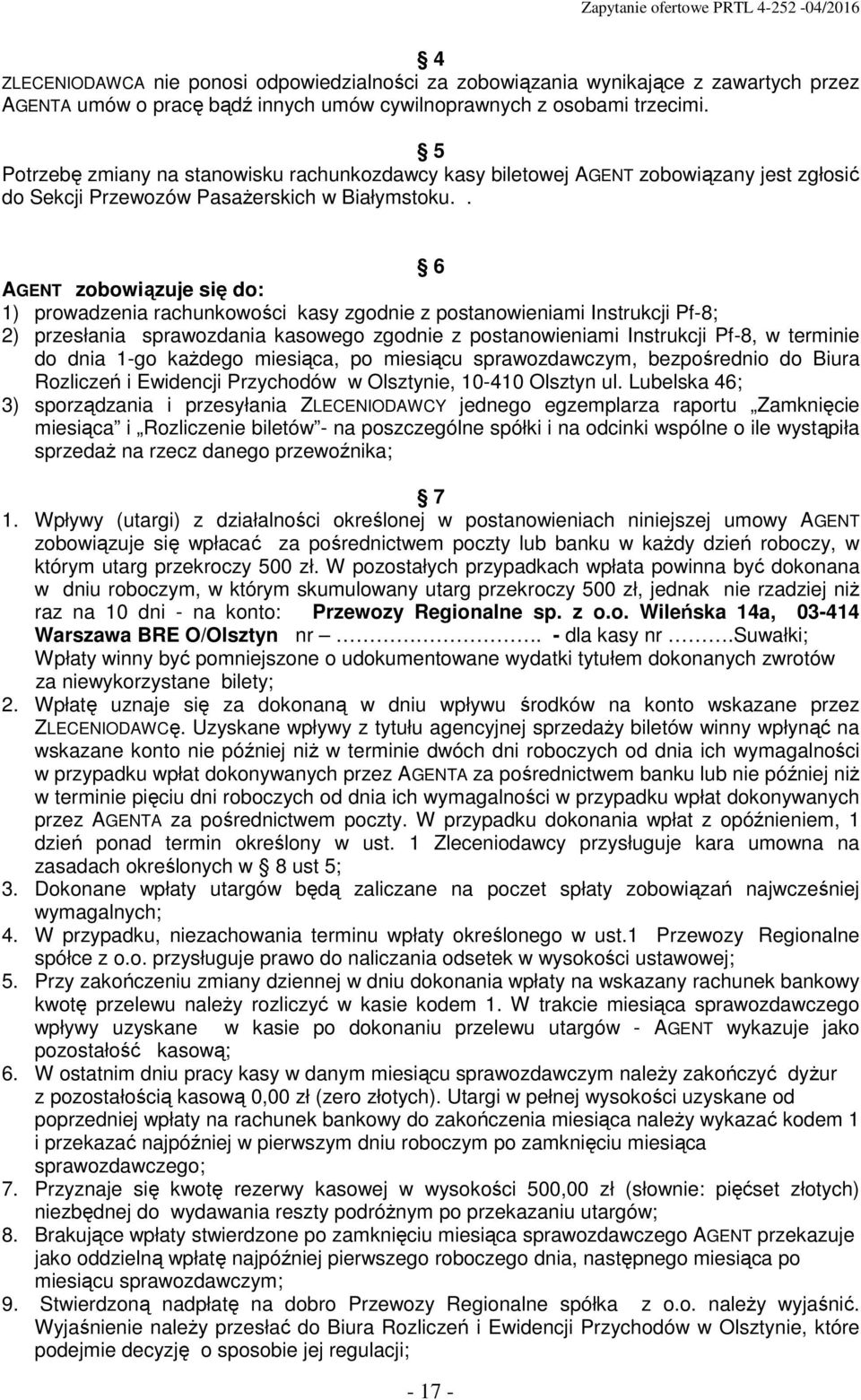 . 6 AGENT zobowiązuje się do: 1) prowadzenia rachunkowości kasy zgodnie z postanowieniami Instrukcji Pf-8; 2) przesłania sprawozdania kasowego zgodnie z postanowieniami Instrukcji Pf-8, w terminie do