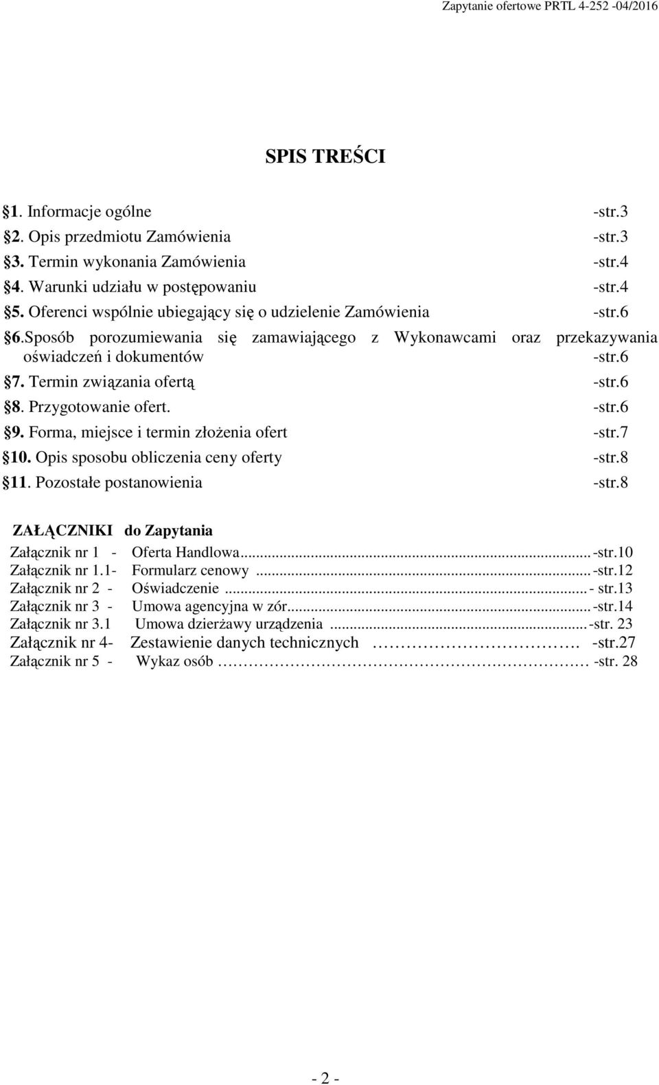 Termin związania ofertą -str.6 8. Przygotowanie ofert. -str.6 9. Forma, miejsce i termin złoŝenia ofert -str.7 10. Opis sposobu obliczenia ceny oferty -str.8 11. Pozostałe postanowienia -str.
