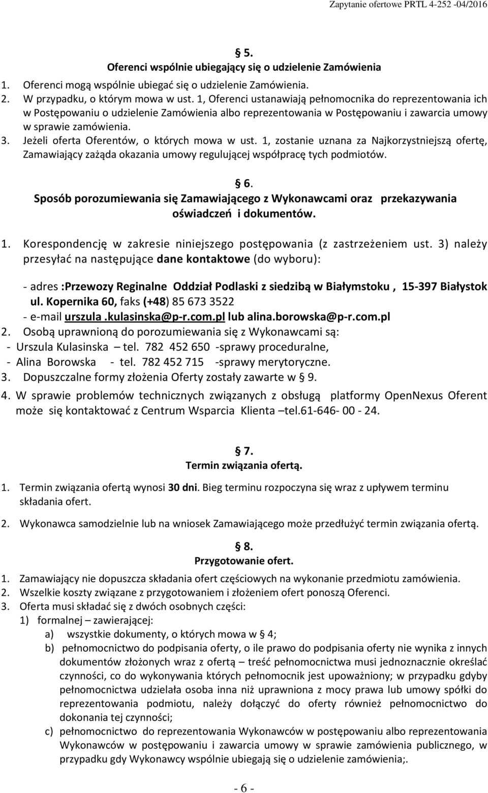 Jeżeli oferta Oferentów, o których mowa w ust. 1, zostanie uznana za Najkorzystniejszą ofertę, Zamawiający zażąda okazania umowy regulującej współpracę tych podmiotów. 6.
