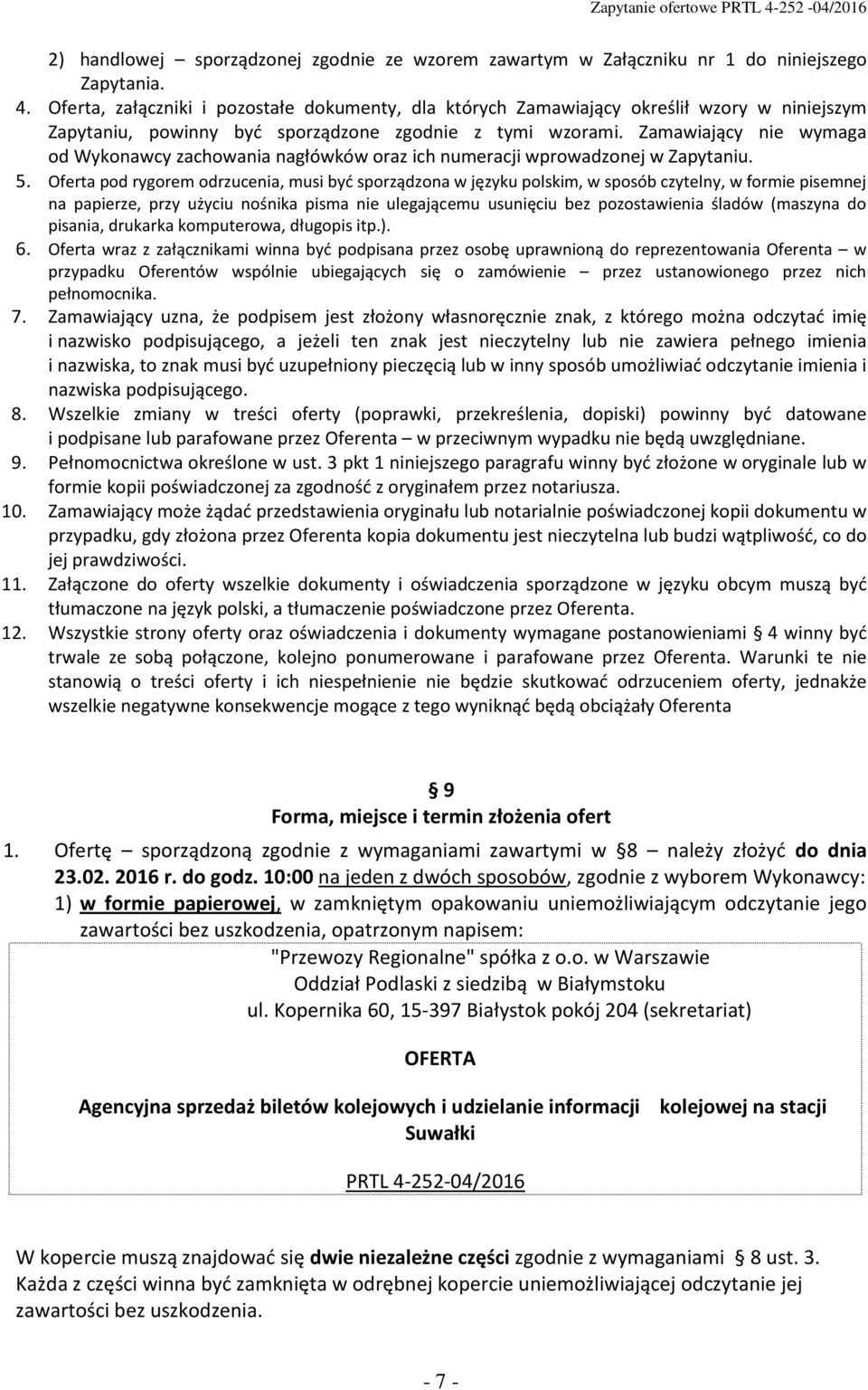 Zamawiający nie wymaga od Wykonawcy zachowania nagłówków oraz ich numeracji wprowadzonej w Zapytaniu. 5.