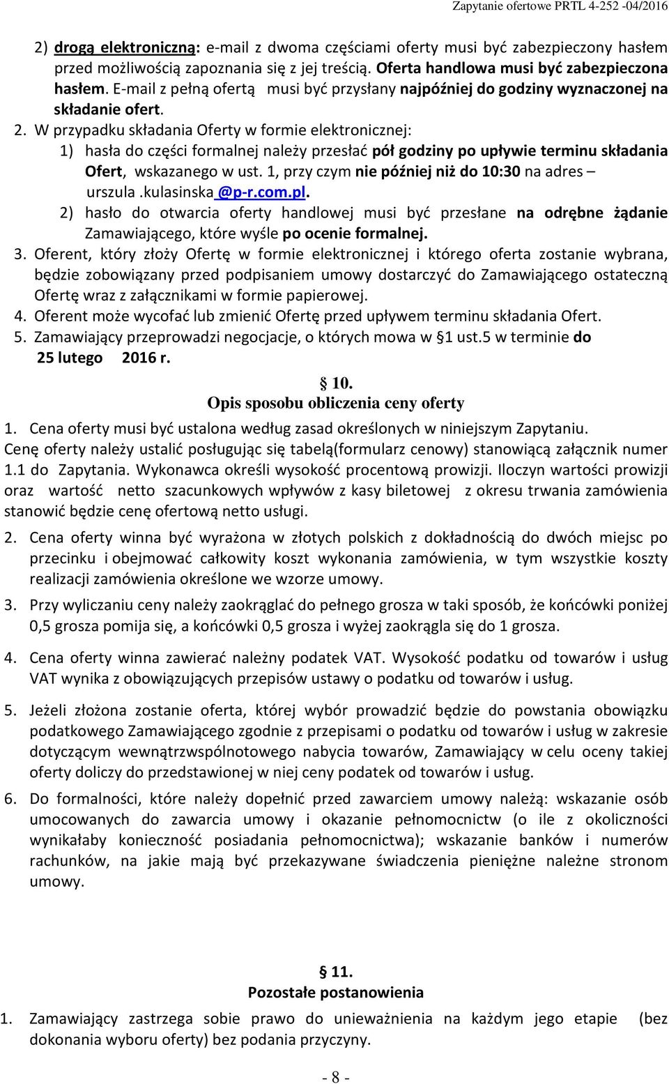 W przypadku składania Oferty w formie elektronicznej: 1) hasła do części formalnej należy przesłać pół godziny po upływie terminu składania Ofert, wskazanego w ust.