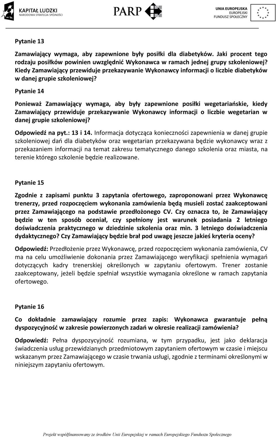 Pytanie 14 Ponieważ Zamawiający wymaga, aby były zapewnione posiłki wegetariańskie, kiedy Zamawiający przewiduje przekazywanie Wykonawcy informacji o liczbie wegetarian w danej grupie szkoleniowej?