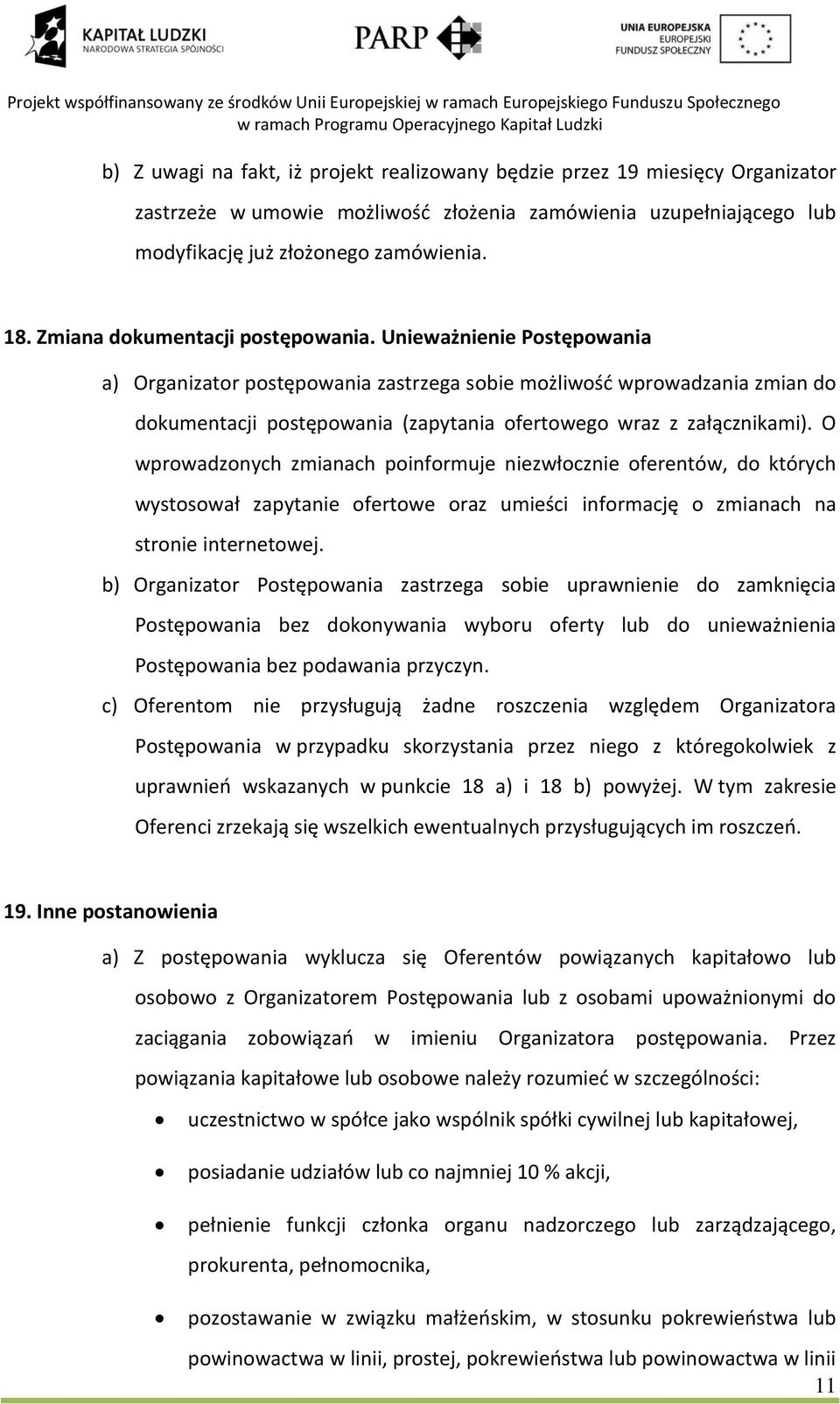 Unieważnienie Postępowania a) Organizator postępowania zastrzega sobie możliwość wprowadzania zmian do dokumentacji postępowania (zapytania ofertowego wraz z załącznikami).