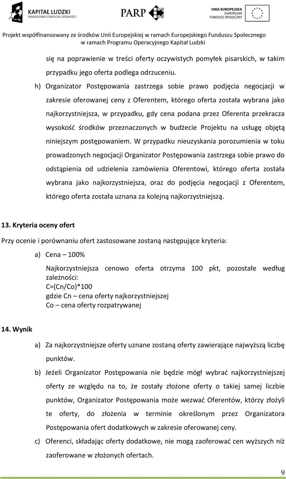 Oferenta przekracza wysokość środków przeznaczonych w budżecie Projektu na usługę objętą niniejszym postępowaniem.