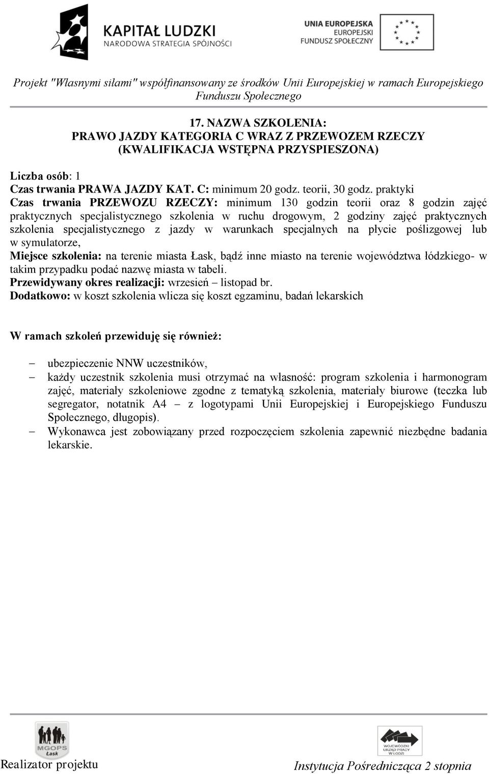 specjalistycznego z jazdy w warunkach specjalnych na płycie poślizgowej lub w symulatorze, Miejsce szkolenia: na terenie miasta Łask, bądź inne miasto na terenie województwa łódzkiego- w takim