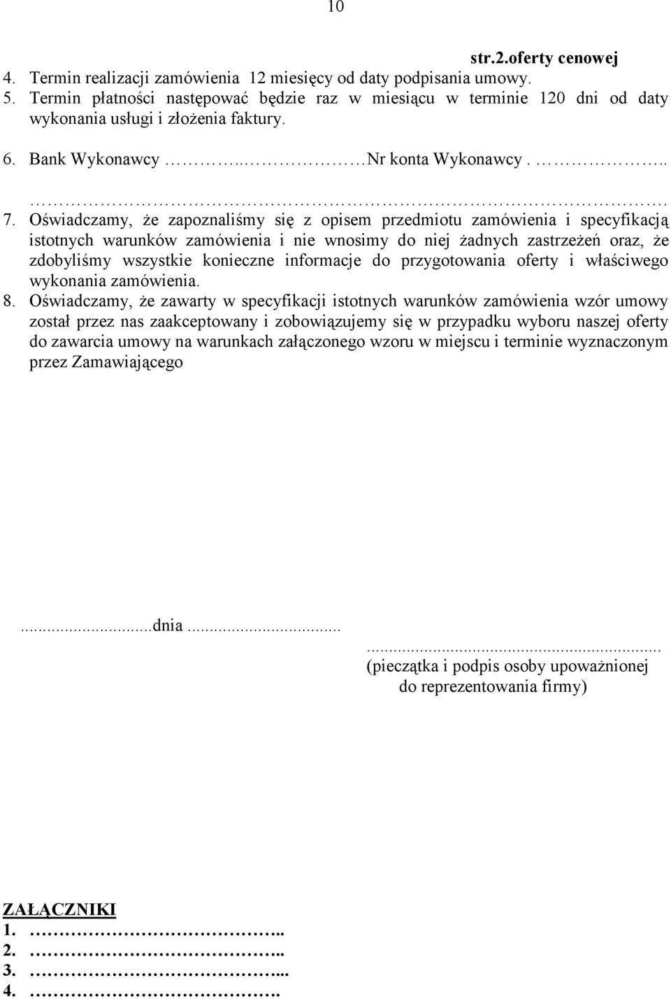 Oświadczamy, że zapoznaliśmy się z opisem przedmiotu zamówienia i specyfikacją istotnych warunków zamówienia i nie wnosimy do niej żadnych zastrzeżeń oraz, że zdobyliśmy wszystkie konieczne