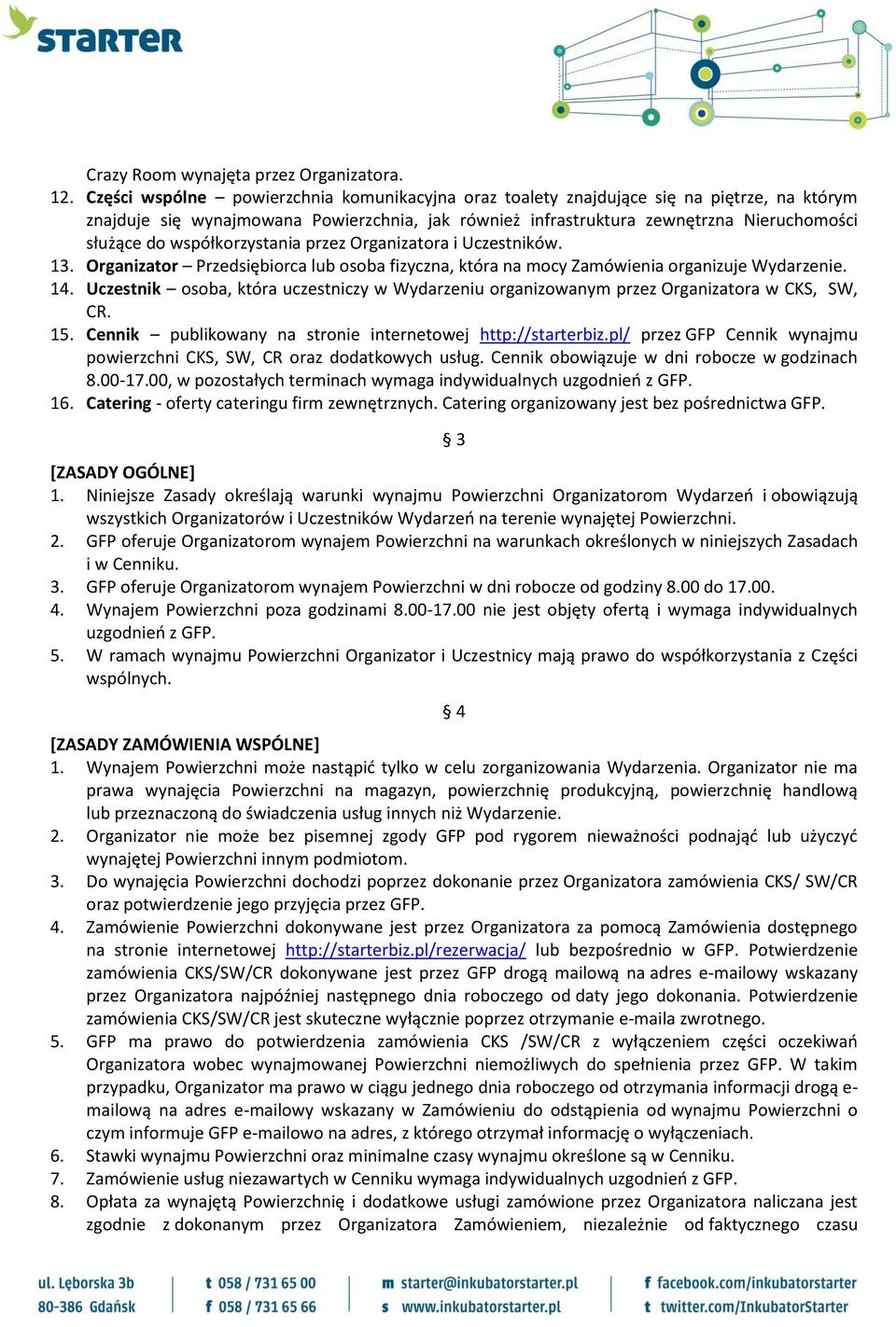 współkorzystania przez Organizatora i Uczestników. 13. Organizator Przedsiębiorca lub osoba fizyczna, która na mocy Zamówienia organizuje Wydarzenie. 14.