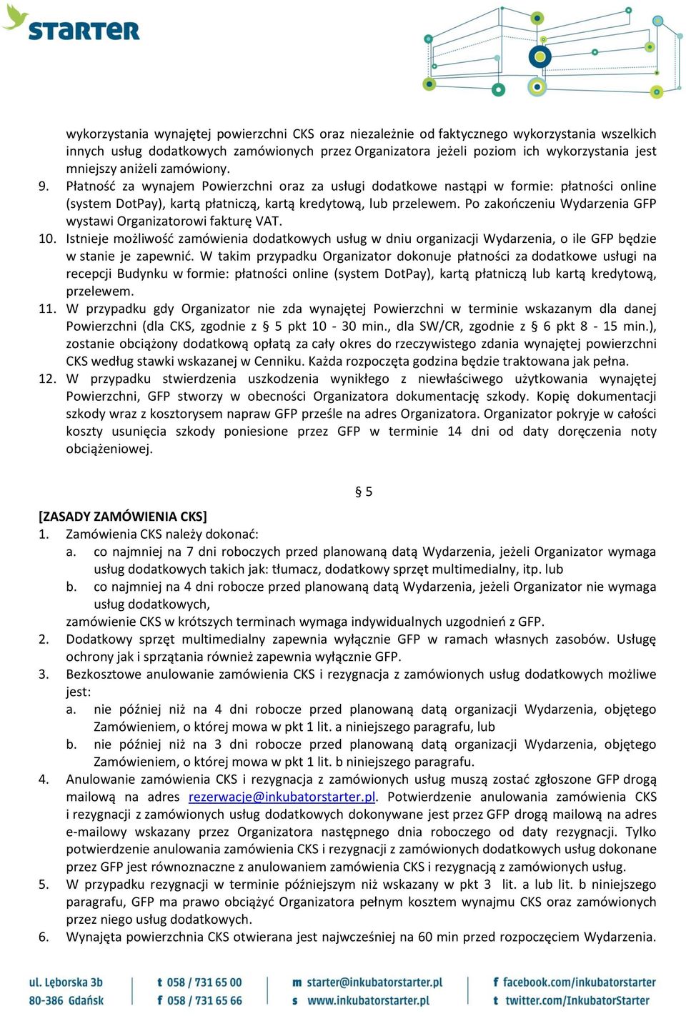 Po zakończeniu Wydarzenia GFP wystawi Organizatorowi fakturę VAT. 10. Istnieje możliwość zamówienia dodatkowych usług w dniu organizacji Wydarzenia, o ile GFP będzie w stanie je zapewnić.