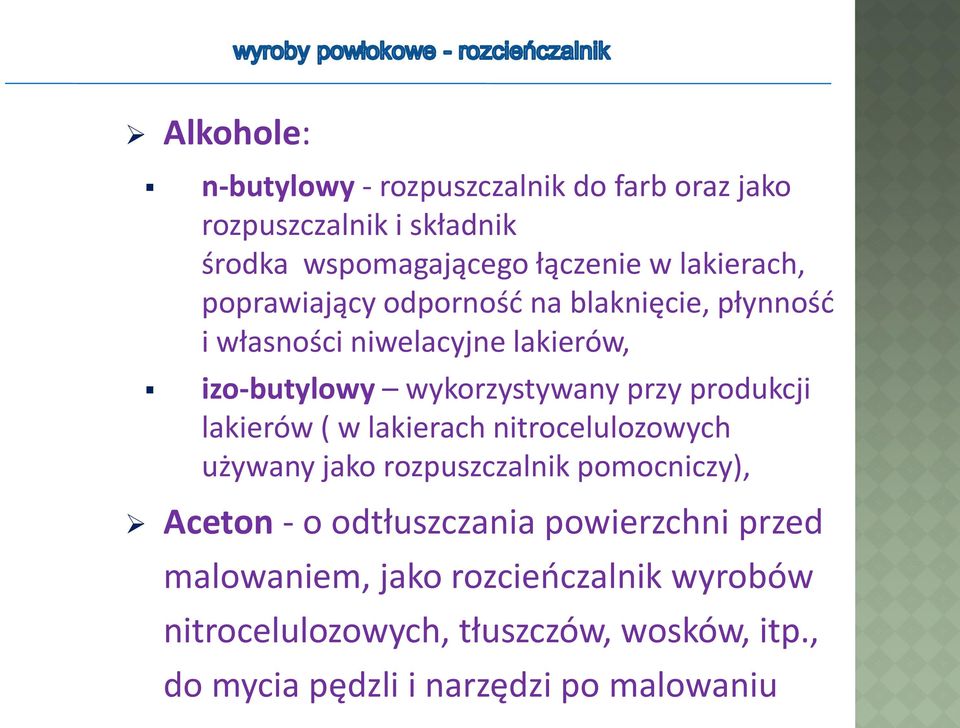 produkcji lakierów ( w lakierach nitrocelulozowych używany jako rozpuszczalnik pomocniczy), Aceton - o odtłuszczania
